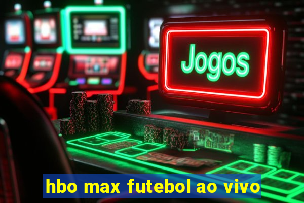 hbo max futebol ao vivo